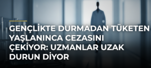 Gençlikte durmadan tüketen yaşlanınca cezasını çekiyor: Uzmanlar uzak durun diyor