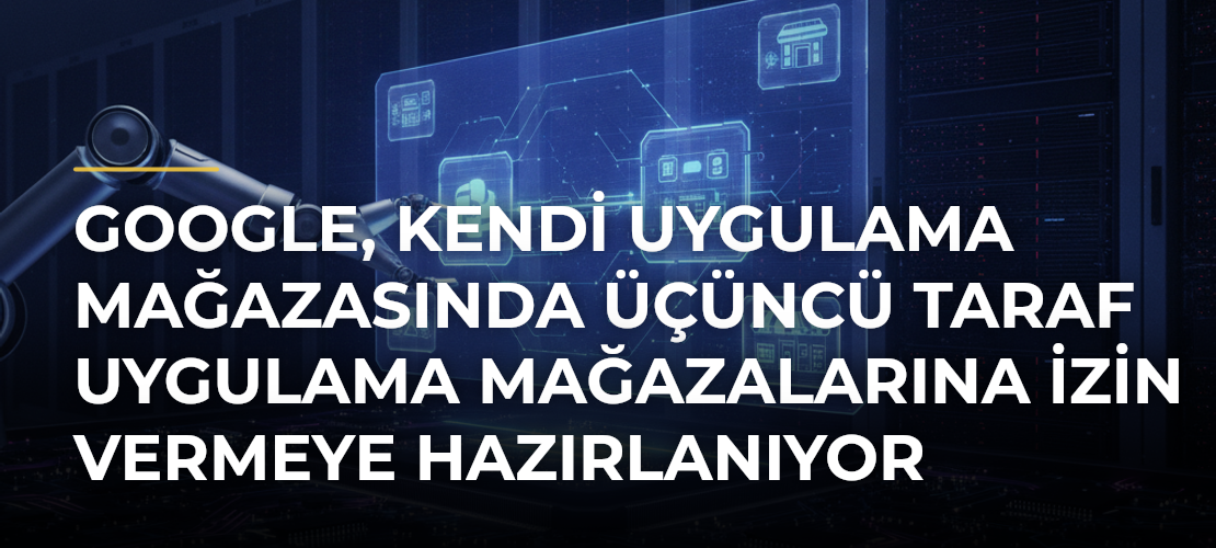 Google, kendi uygulama mağazasında üçüncü taraf uygulama mağazalarına izin vermeye hazırlanıyor - Mirat Haber