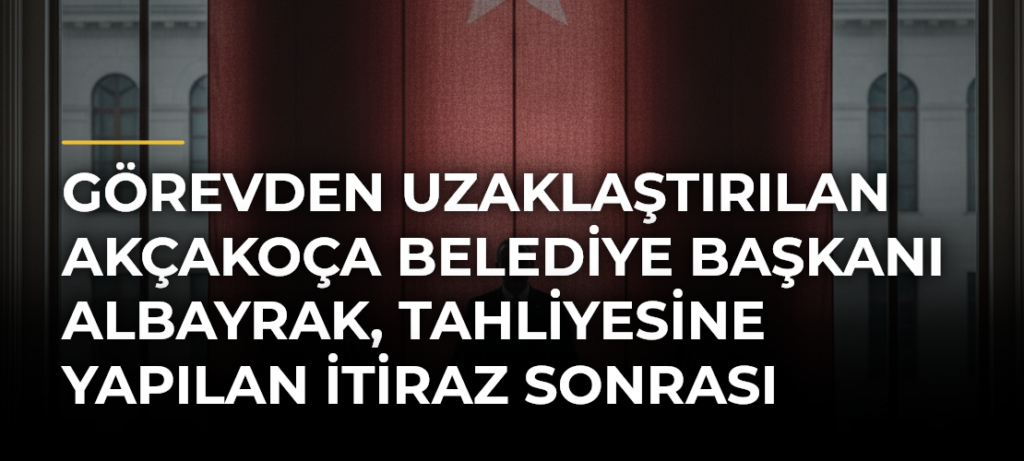 Görevden Uzaklaştırılan Akçakoça Belediye Başkanı Albayrak, Tahliyesine Yapılan İtiraz Sonrası Tutuklandı