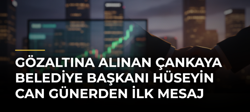Gözaltına alınan Çankaya Belediye Başkanı Hüseyin Can Günerden ilk mesaj