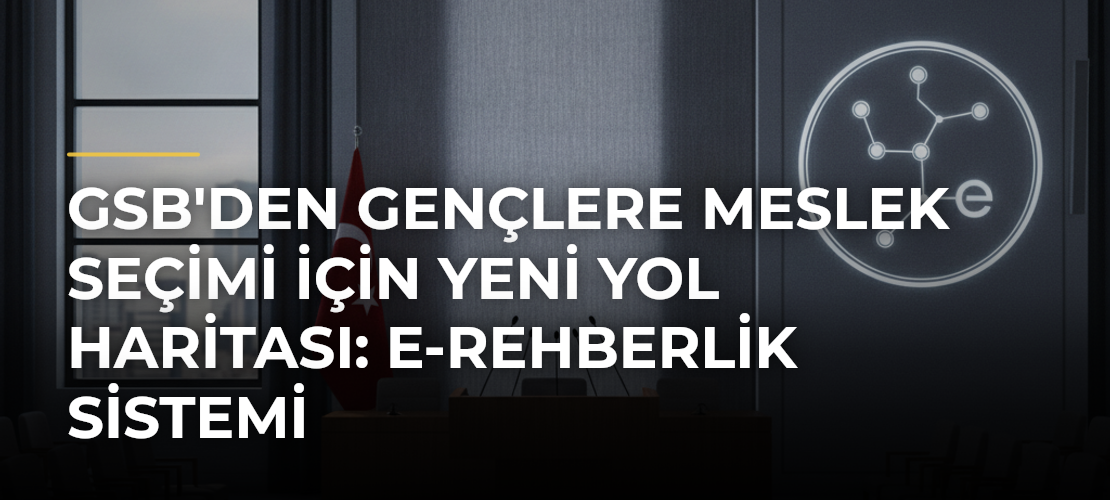 GSB'den Gençlere Meslek Seçimi İçin Yeni Yol Haritası: e-Rehberlik Sistemi - Mirat Haber