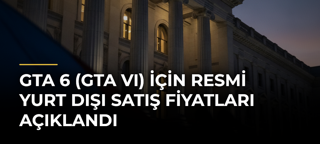 GTA 6 (GTA VI) için resmi yurt dışı satış fiyatları açıklandı