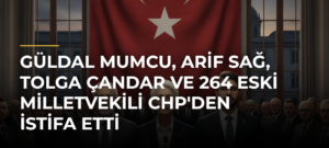 Güldal Mumcu, Arif Sağ, Tolga Çandar ve 264 Eski Milletvekili CHP’den İstifa Etti