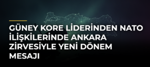 Güney Kore liderinden NATO ilişkilerinde Ankara Zirvesiyle yeni dönem mesajı