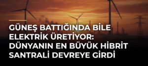 Güneş battığında bile elektrik üretiyor: Dünyanın en büyük hibrit santrali devreye girdi