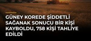 Güney Korede şiddetli sağanak sonucu bir kişi kayboldu, 758 kişi tahliye edildi