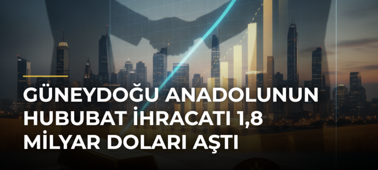 Güneydoğu Anadolunun hububat ihracatı 1,8 milyar doları aştı