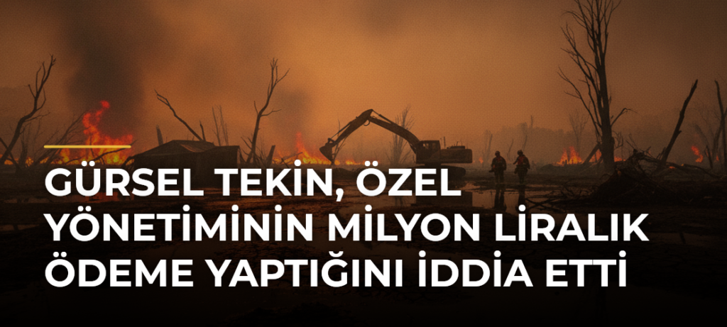 Gürsel Tekin, Özel Yönetiminin Milyon Liralık Ödeme Yaptığını İddia Etti