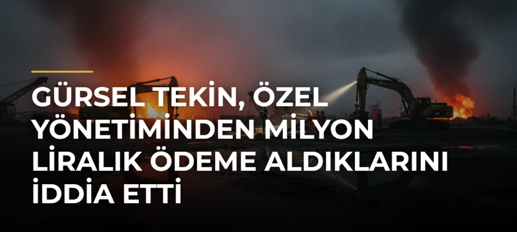 Gürsel Tekin, Özel Yönetiminden Milyon Liralık Ödeme Aldıklarını İddia Etti