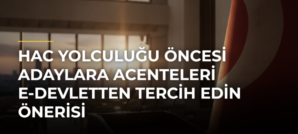 Hac yolculuğu öncesi adaylara acenteleri e-Devletten tercih edin önerisi
