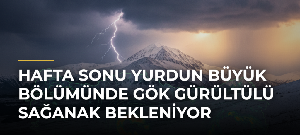 Hafta Sonu Yurdun Büyük Bölümünde Gök Gürültülü Sağanak Bekleniyor