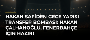 Hakan Safiden Gece Yarısı Transfer Bombası: Hakan Çalhanoğlu, Fenerbahçe İçin Hazır!