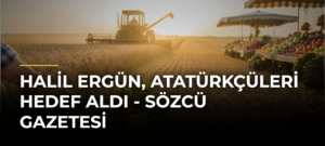 Halil Ergün, Atatürkçüleri hedef aldı – Sözcü Gazetesi
