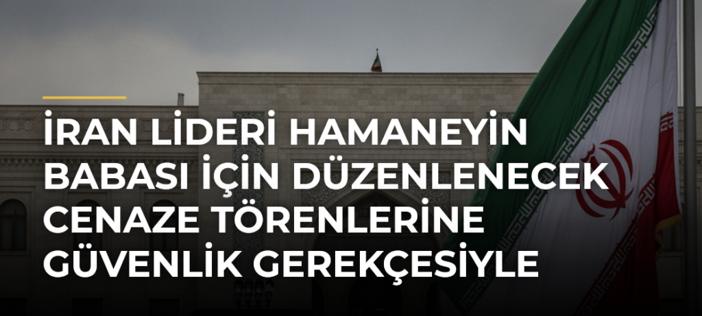 İran lideri Hamaneyin babası için düzenlenecek cenaze törenlerine güvenlik gerekçesiyle katılamayabileceği açıklandı