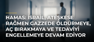 Hamas: İsrail, ateşkese rağmen Gazzede öldürmeye, aç bırakmaya ve tedaviyi engellemeye devam ediyor