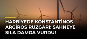 Harbiyede Konstantinos Argiros rüzgarı: Sahneye Sıla damga vurdu!