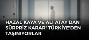 Hazal Kaya ve Ali Atay’dan sürpriz karar! Türkiye’den taşınıyorlar