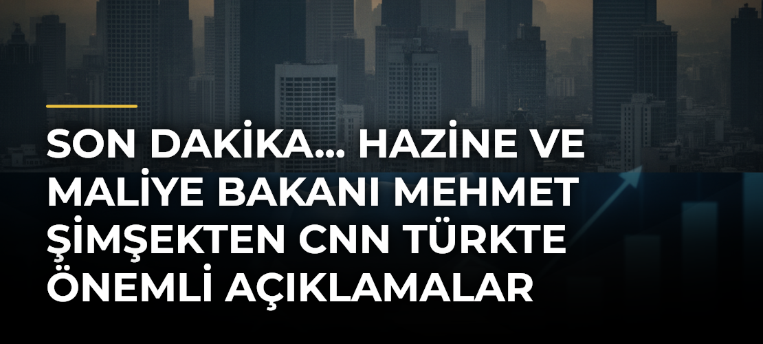 Son dakika... Hazine ve Maliye Bakanı Mehmet Şimşekten CNN Türkte önemli açıklamalar