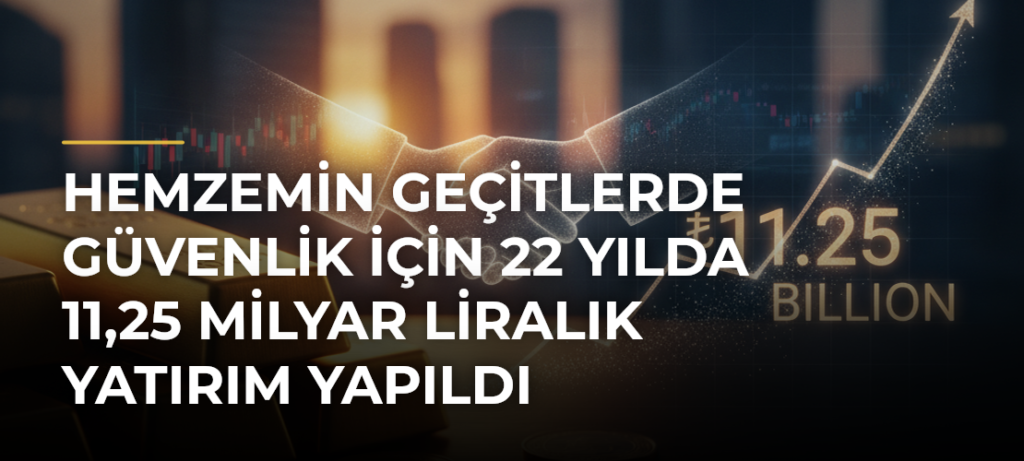 Hemzemin geçitlerde güvenlik için 22 yılda 11,25 milyar liralık yatırım yapıldı