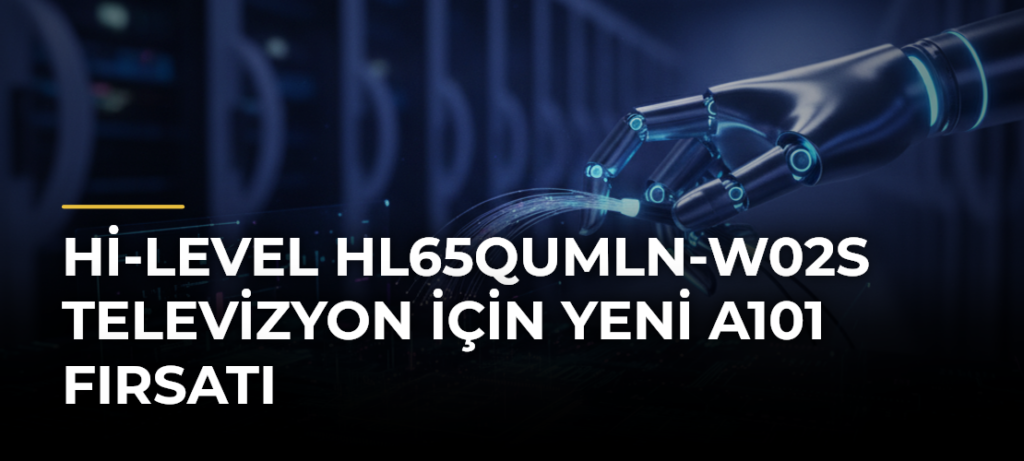 Hi-Level HL65QUMLN-W02S Televizyon İçin Yeni A101 Fırsatı