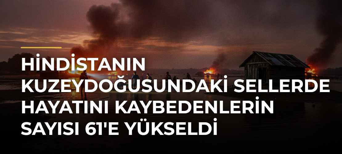 Hindistanın kuzeydoğusundaki sellerde hayatını kaybedenlerin sayısı 61'e yükseldi - Mirat Haber