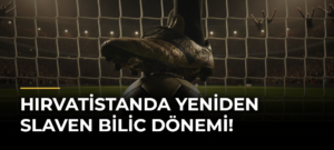 Hırvatistanda yeniden Slaven Bilic dönemi!