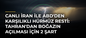 CANLI İran ile ABD’den karşılıklı Hürmüz resti: Tahran’dan boğazın açılması için 2 şart