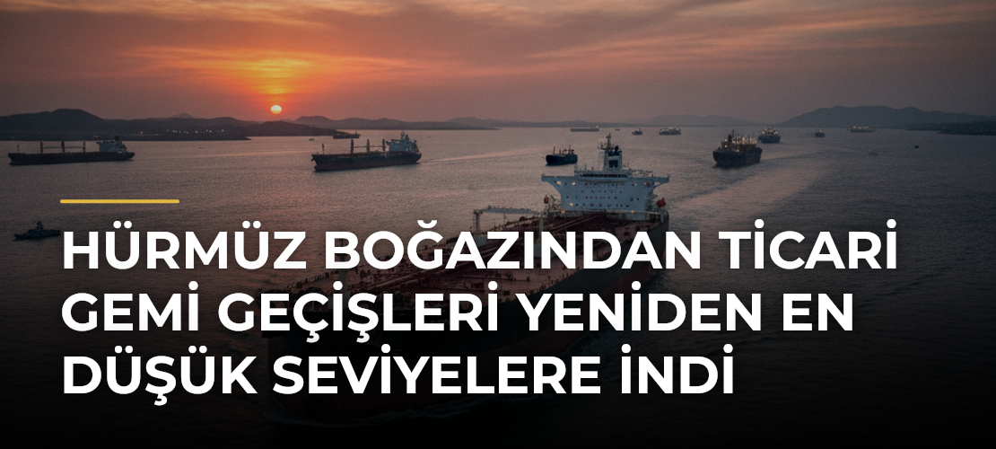 Hürmüz Boğazından ticari gemi geçişleri yeniden en düşük seviyelere indi - Mirat Haber