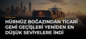Hürmüz Boğazından ticari gemi geçişleri yeniden en düşük seviyelere indi