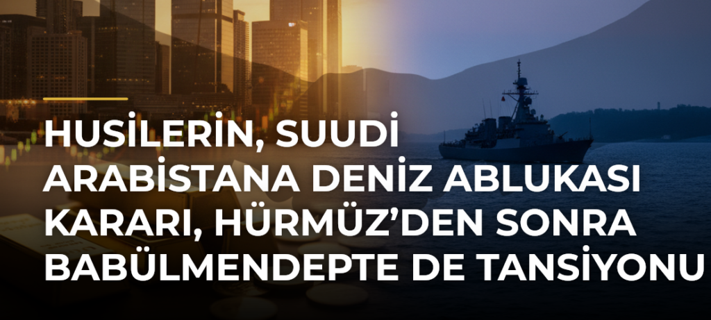 Husilerin, Suudi Arabistana deniz ablukası kararı, Hürmüz’den sonra Babülmendepte de tansiyonu artırdı