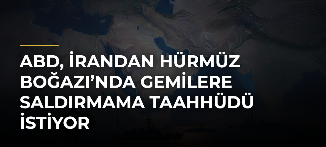 ABD, İrandan Hürmüz Boğazı’nda gemilere saldırmama taahhüdü istiyor - Mirat Haber