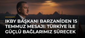 IKBY Başkanı Barzaniden 15 Temmuz mesajı: Türkiye ile güçlü bağlarımız sürecek