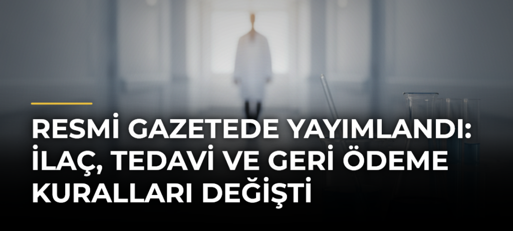 Resmi Gazetede yayımlandı: İlaç, tedavi ve geri ödeme kuralları değişti