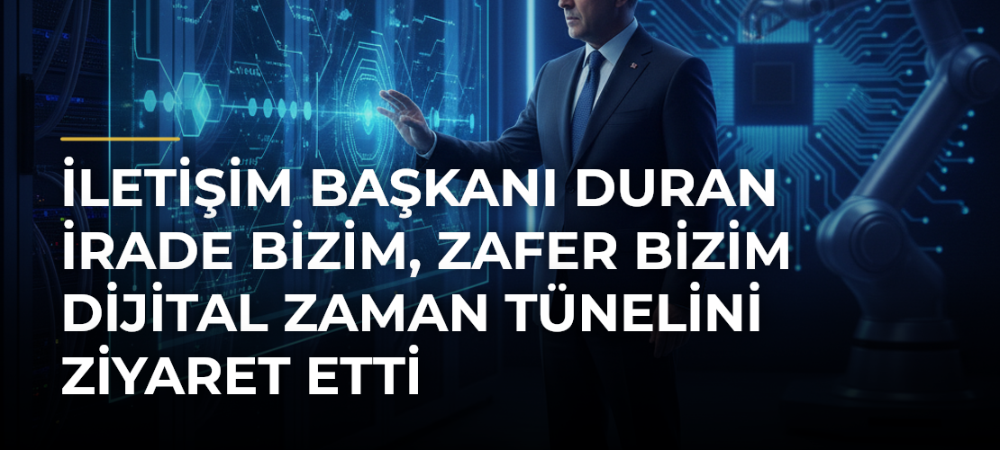 İletişim Başkanı Duran İrade Bizim, Zafer Bizim Dijital Zaman Tünelini Ziyaret Etti - Haber Sitesi