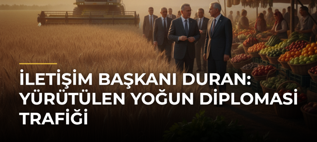 İletişim Başkanı Duran: Yürütülen Yoğun Diplomasi Trafiği