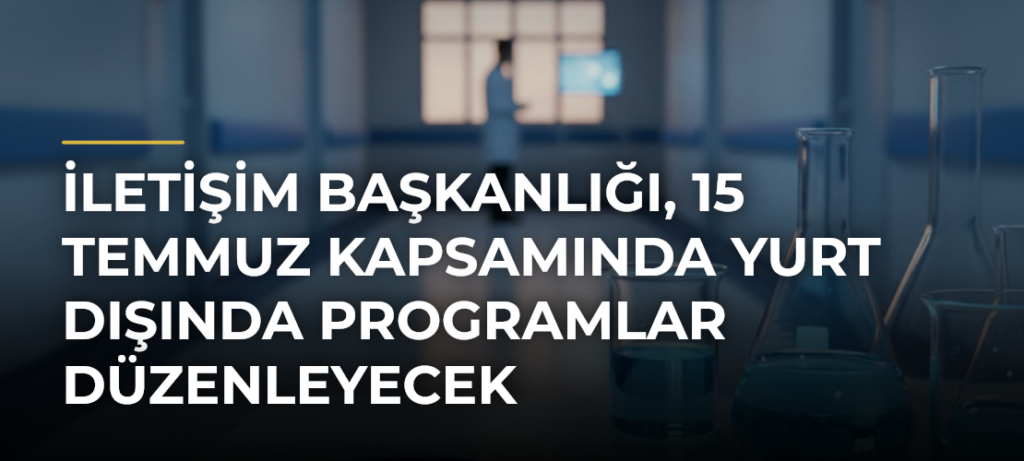 İletişim Başkanlığı, 15 Temmuz Kapsamında Yurt Dışında Programlar Düzenleyecek