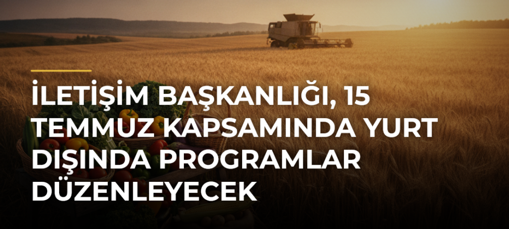 İletişim Başkanlığı, 15 Temmuz kapsamında yurt dışında programlar düzenleyecek