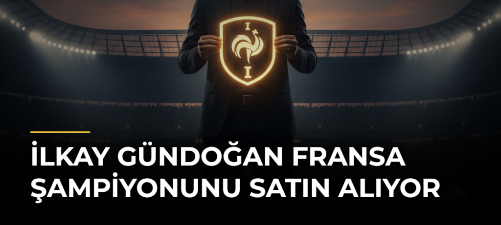 İlkay Gündoğan Fransa Şampiyonunu Satın Alıyor