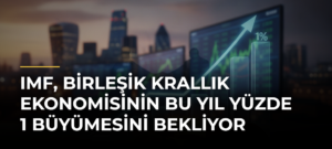 IMF, Birleşik Krallık ekonomisinin bu yıl yüzde 1 büyümesini bekliyor