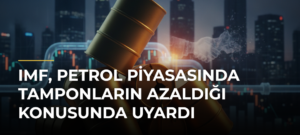 IMF, petrol piyasasında tamponların azaldığı konusunda uyardı