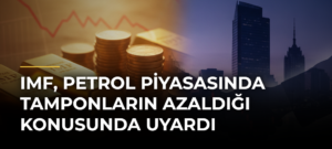 IMF, petrol piyasasında tamponların azaldığı konusunda uyardı
