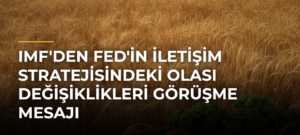 IMF’den Fed’in İletişim Stratejisindeki Olası Değişiklikleri Görüşme Mesajı
