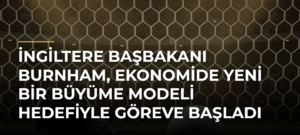 İngiltere Başbakanı Burnham, ekonomide yeni bir büyüme modeli hedefiyle göreve başladı