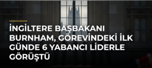 İngiltere Başbakanı Burnham, Görevindeki İlk Günde 6 Yabancı Liderle Görüştü