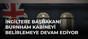 İngiltere Başbakanı Burnham Kabineyi Belirlemeye Devam Ediyor