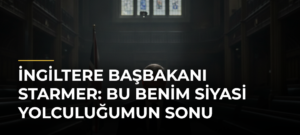 İngiltere Başbakanı Starmer: Bu benim siyasi yolculuğumun sonu