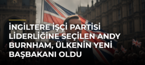 İngiltere İşçi Partisi liderliğine seçilen Andy Burnham, ülkenin yeni başbakanı oldu