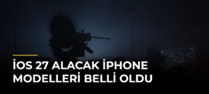iOS 27 Alacak iPhone Modelleri Belli Oldu