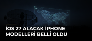 iOS 27 Alacak iPhone Modelleri Belli Oldu