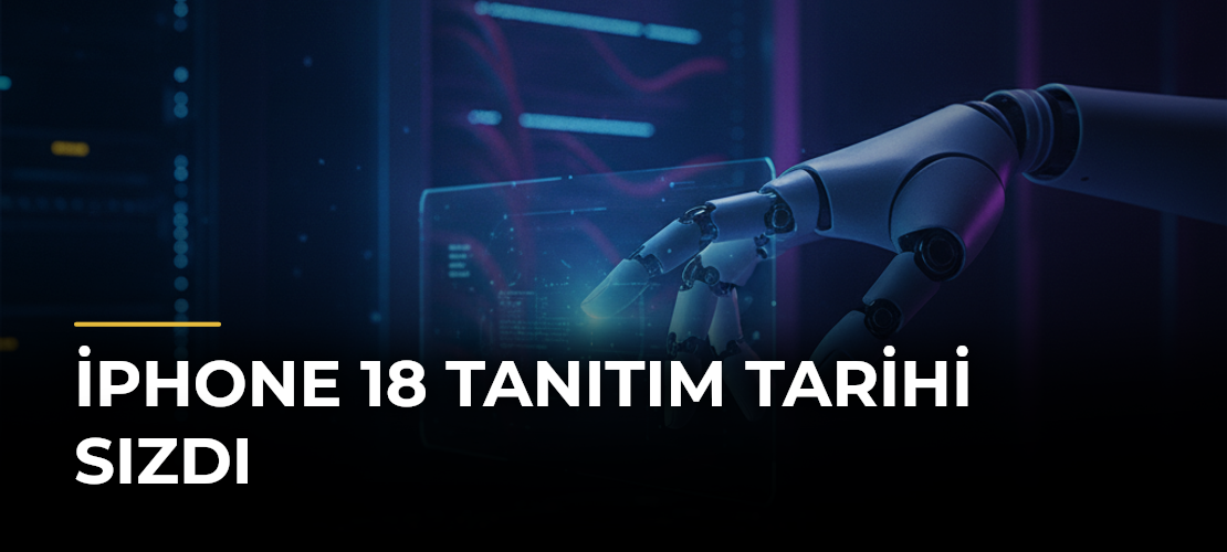iPhone 18 Tanıtım Tarihi Sızdı